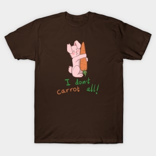 Bunny I don't Carrot All T-Shirt